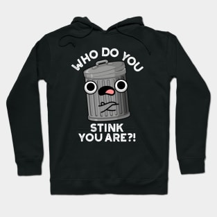 Who Do You Stink You Are Trash Pun Hoodie